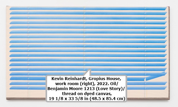 click to enlarge- double click to reduce Kevin Reinhardt, Gropius House, work room (right), 2022. Oil/Benjamin Moore 1213 (Love Story)/ thread on dyed canvas, 19 1/8 x 33 5/8 in (48.5 x 85.4 cm)