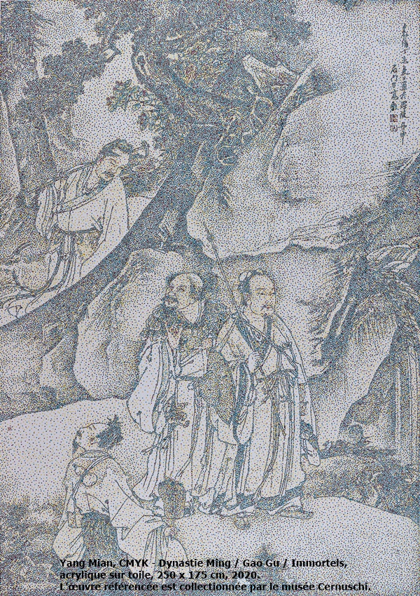 click to enlarge- double click to reduce Yang Mian, CMYK - Dynastie Ming / Gao Gu / Immortels, acrylique sur toile, 250 x 175 cm, 2020.
L'œuvre référencée est collectionnée par le musée Cernuschi.