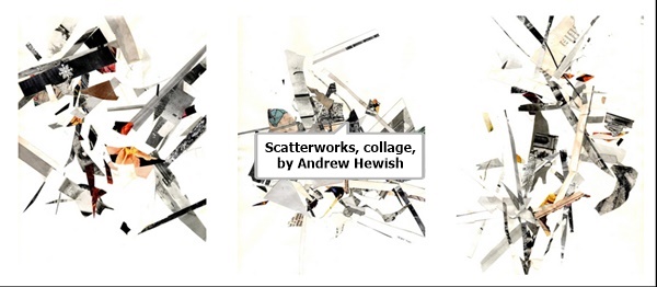 click to enlarge- double click to reduce Scatterworks, collage, by Andrew Hewish