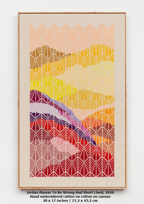 Jordan Nassar To Be Strong And Short Lived, 2020
Hand embroidered cotton on cotton on canvas 28 x 17 inches / 71.2 x 43.2 cm