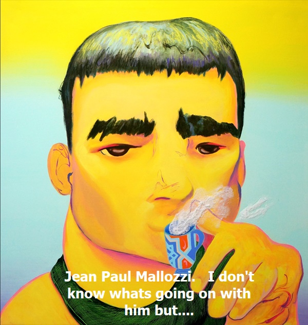 Jean Paul Mallozzi.   I don't know whats going on with him but....