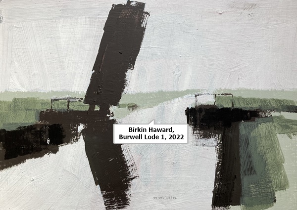 click to enlarge- double click to reduce Birkin Haward, Burwell Lode 1, 2022