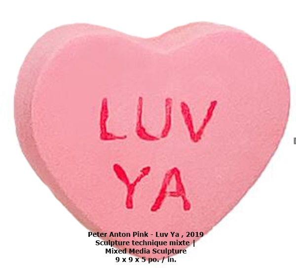 Peter Anton
Pink - Luv Ya , 2019
Sculpture technique mixte | Mixed Media Sculpture
9 x 9 x 5 po. / in.