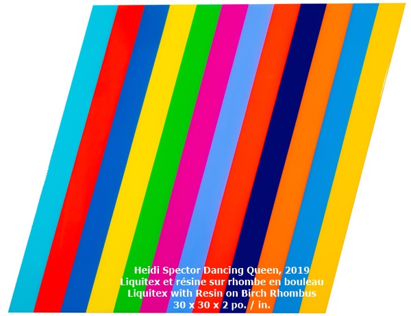 Heidi Spector
Dancing Queen, 2019
Liquitex et résine sur rhombe en bouleau
Liquitex with Resin on Birch Rhombus
30 x 30 x 2 po. / in.