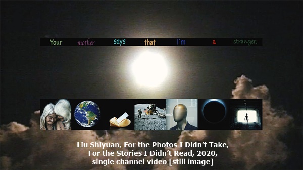 Liu Shiyuan, For the Photos I Didn’t Take, For the Stories I Didn’t Read, 2020, single channel video [still image]
