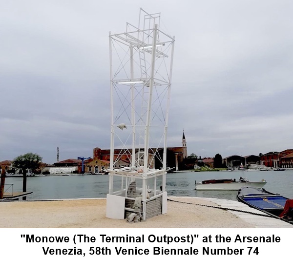 Ludovica Carbotta, Monowe Monowe (The Terminal Outpost) at the Arsenale Venezia, 58th Venice Biennale Number 74. Arsenale North. In front of the Italian Pavillion

at the Arsenale Venezia, 58th Venice Biennale 