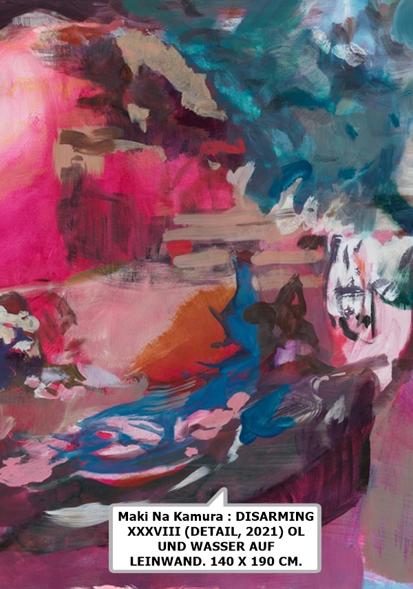 click to enlarge- double click to reduce Maki Na Kamura : DISARMING XXXVIII (DETAIL, 2021) OL UND WASSER AUF LEINWAND. 140 X 190 CM.