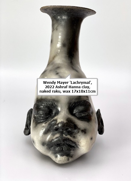 click to enlarge- double click to reduce Wendy Mayer 'Lachrymal', 2022 Ashraf Hanna clay, naked raku, wax 17x10x11cm