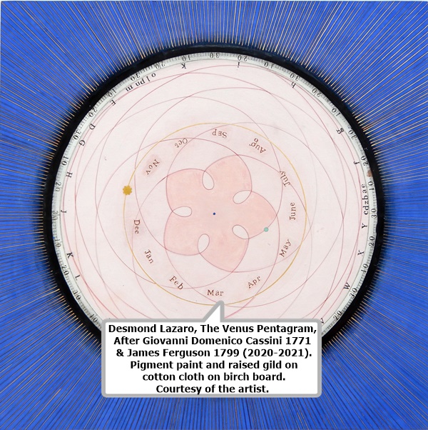 click to enlarge- double click to reduce Desmond Lazaro, The Venus Pentagram, After Giovanni Domenico Cassini 1771 & James Ferguson 1799 (2020-2021). Pigment paint and raised gild on cotton cloth on birch board. Courtesy of the artist.