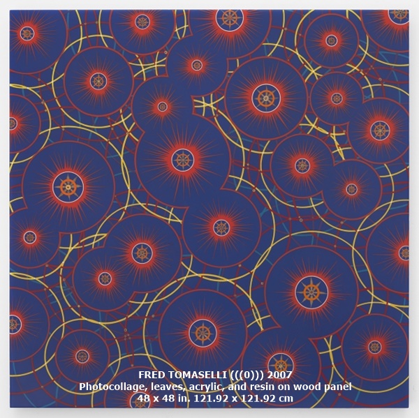 
FRED TOMASELLI
(((0)))

2007
Photocollage, leaves, acrylic, and resin on wood panel
48 x 48 in.
121.92 x 121.92 cm