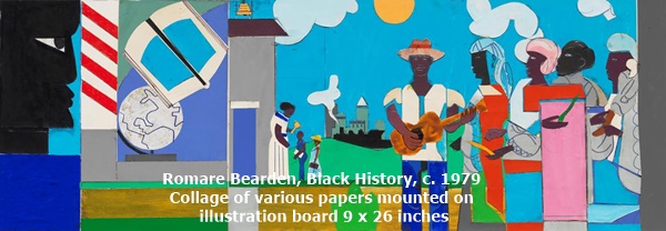 click to enlarge- double click to reduce Romare Bearden
Black History, c. 1979
Collage of various papers mounted on illustration board
9 x 26 inches