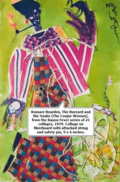 click to enlarge- double click to reduce Romare Bearden, The Buzzard and the Snake (The Conjur Woman), from the Bayou Fever series of 21 collages, 1979. Collage on fiberboard with attached string and safety pin, 9 x 6 inches.