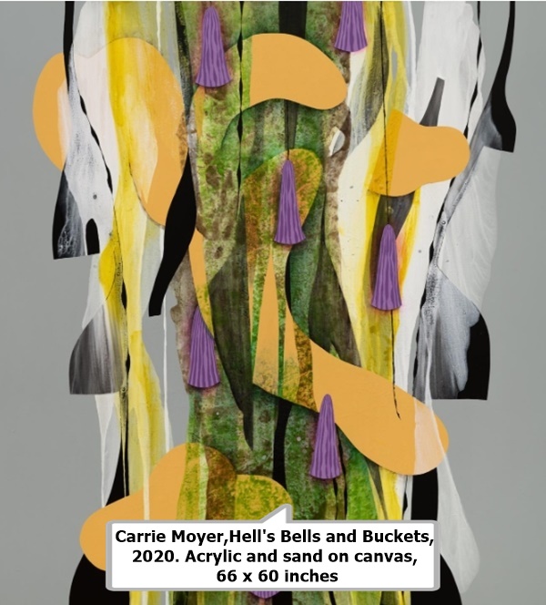 click to enlarge- double click to reduce Carrie Moyer,Hell's Bells and Buckets, 2020. Acrylic and sand on canvas, 66 x 60 inches