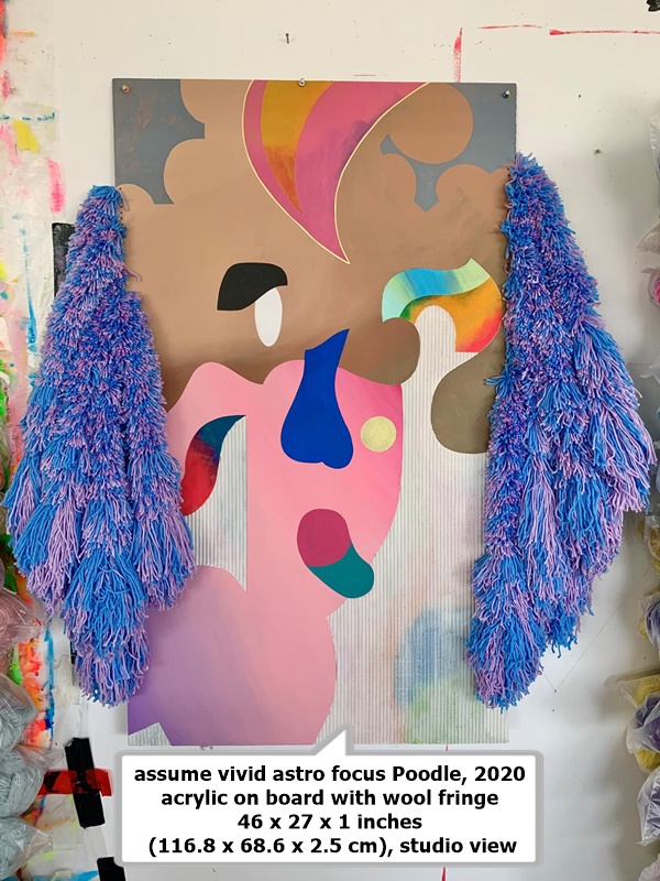 click to enlarge- double click to reduce assume vivid astro focus Poodle, 2020
acrylic on board with wool fringe
46 x 27 x 1 inches (116.8 x 68.6 x 2.5 cm), studio view