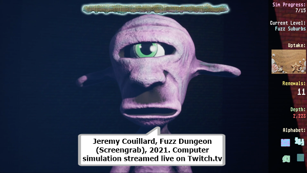 click to enlarge- double click to reduce Jeremy Couillard, Fuzz Dungeon (Screengrab), 2021. Computer simulation streamed live on Twitch.tv.