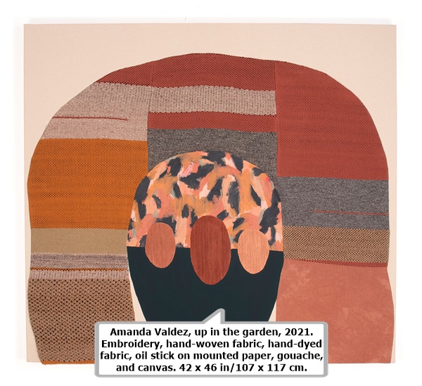 click to enlarge- double click to reduce Amanda Valdez, up in the garden, 2021. Embroidery, hand-woven fabric, hand-dyed fabric, oil stick on mounted paper, gouache, and canvas. 42 x 46 in/107 x 117 cm.