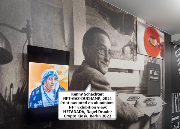 click to enlarge- double click to reduce Kenny Schachter: NFT-GAZ-DUCHAMP, 2021
Print mounted on aluminium, NFT
Exhibition view: METADADA, Nagel Draxler Crypto Kiosk, Berlin 2022
