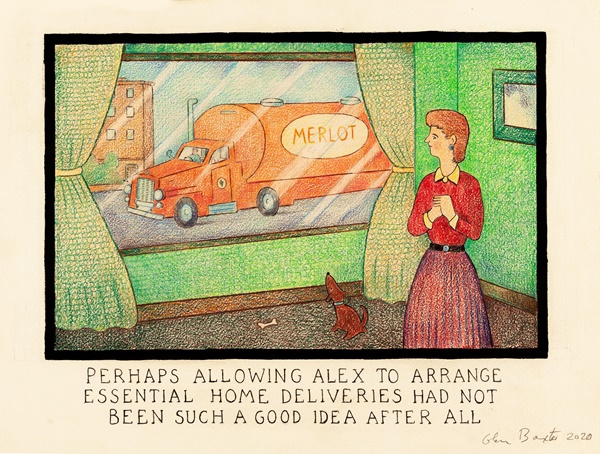 Glen Baxter
Perhaps Allowing Alex to Arrange Essential Home Deliveries Had Not Been Such a Good Idea After All,