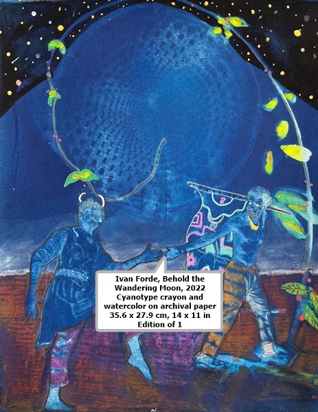click to enlarge- double click to reduce Ivan Forde
Behold the Wandering Moon, 2022
Cyanotype crayon and watercolor on archival paper
35.6 x 27.9 cm, 14 x 11 in
Edition of 1