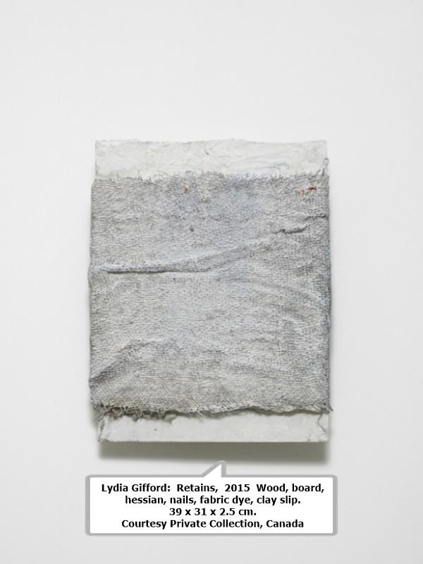 click to enlarge- double click to reduce Lydia Gifford: Retains, 2015 Wood, board, hessian, nails, fabric dye, clay slip. 39 x 31 x 2.5 cm. Courtesy Private Collection, Canada