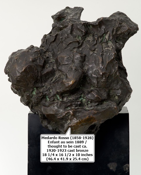 click to enlarge- double click to reduce Medardo Rosso (1858-1928)
Enfant au sein
1889 / thought to be cast ca. 1920-1923
cast bronze
18 1/4 x 16 1/2 x 10 inches
(46.4 x 41.9 x 25.4 cm)
