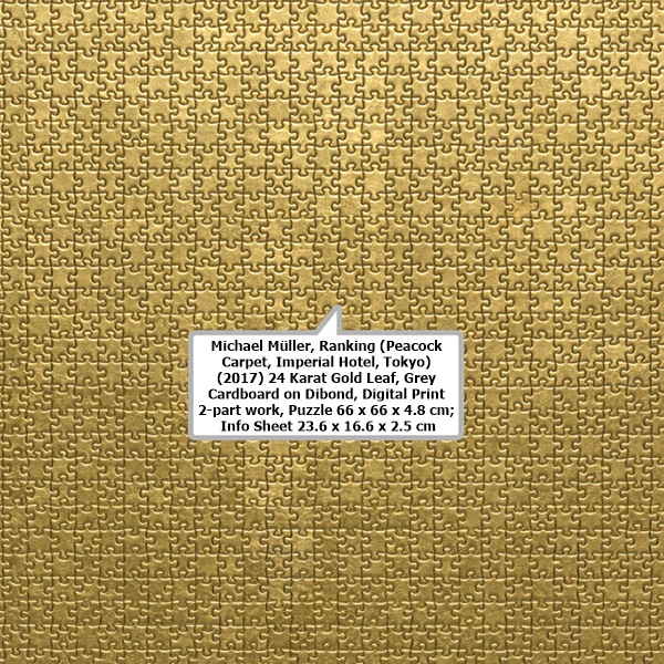 Michael Müller
Ranking (Peacock Carpet, Imperial Hotel, Tokyo) (2017)
24 Karat Gold Leaf, Grey Cardboard on Dibond, Digital Print
2-part work, Puzzle 66 x 66 x 4.8 cm; Info Sheet 23.6 x 16.6 x 2.5 cm