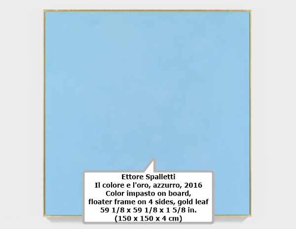 Ettore Spalletti
Il colore e l'oro, azzurro, 2016
Color impasto on board, floater frame on 4 sides, gold leaf
59 1/8 x 59 1/8 x 1 5/8 in. (150 x 150 x 4 cm)