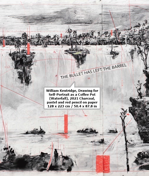 click to enlarge- double click to reduce William Kentridge
Drawing for Self-Portrait as a Coffee Pot (Waterfall), 2021
Charcoal, pastel and red pencil on paper
128 x 223 cm / 50.4 x 87.8 in.