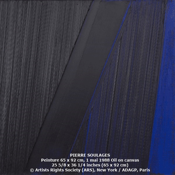 PIERRE SOULAGES
Peinture 65 x 92 cm, 1 mai 1988
1988
Oil on canvas
25 5/8 x 36 1/4 inches (65 x 92 cm)
© Artists Rights Society (ARS), New York / ADAGP, Paris
