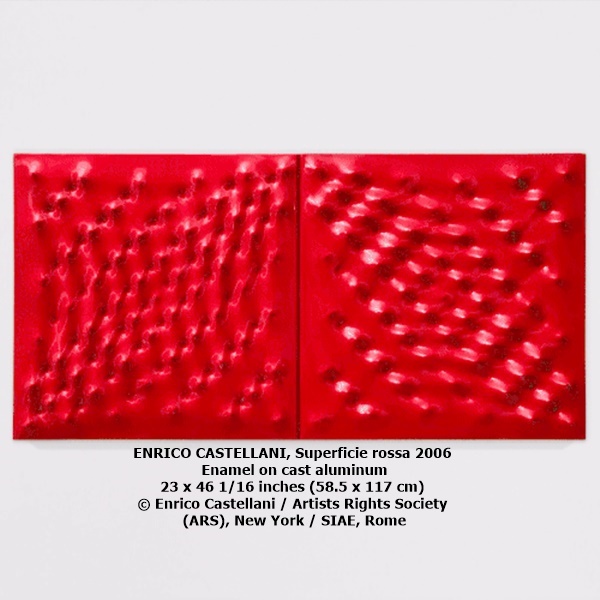ENRICO CASTELLANI
Superficie rossa
2006
Enamel on cast aluminum
23 x 46 1/16 inches (58.5 x 117 cm)
© Enrico Castellani / Artists Rights Society (ARS), New York / SIAE, Rome