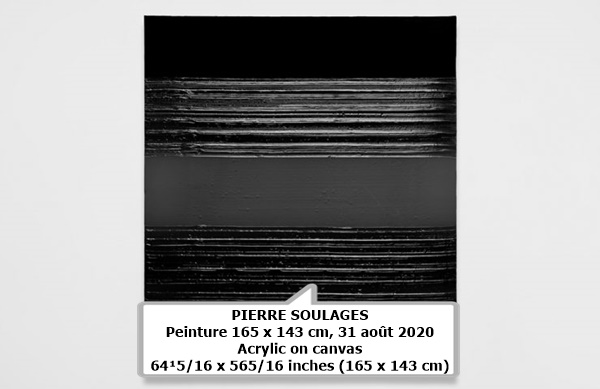 PIERRE SOULAGES
Peinture 165 x 143 cm, 31 août 2020
Acrylic on canvas
64¹⁵⁄₁₆ x 56⁵⁄₁₆ inches (165 x 143 cm)
