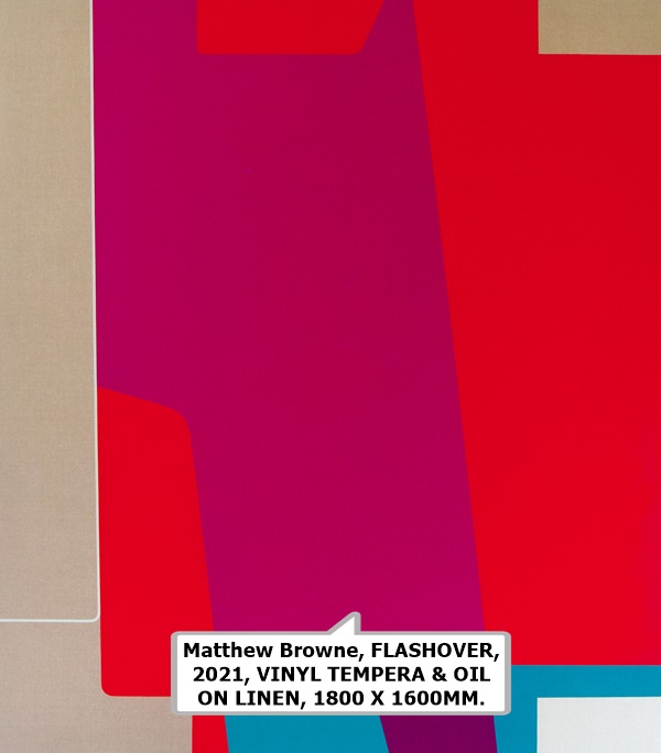 click to enlarge- double click to reduce Matthew Browne, FLASHOVER, 2021, VINYL TEMPERA & OIL ON LINEN, 1800 X 1600MM.