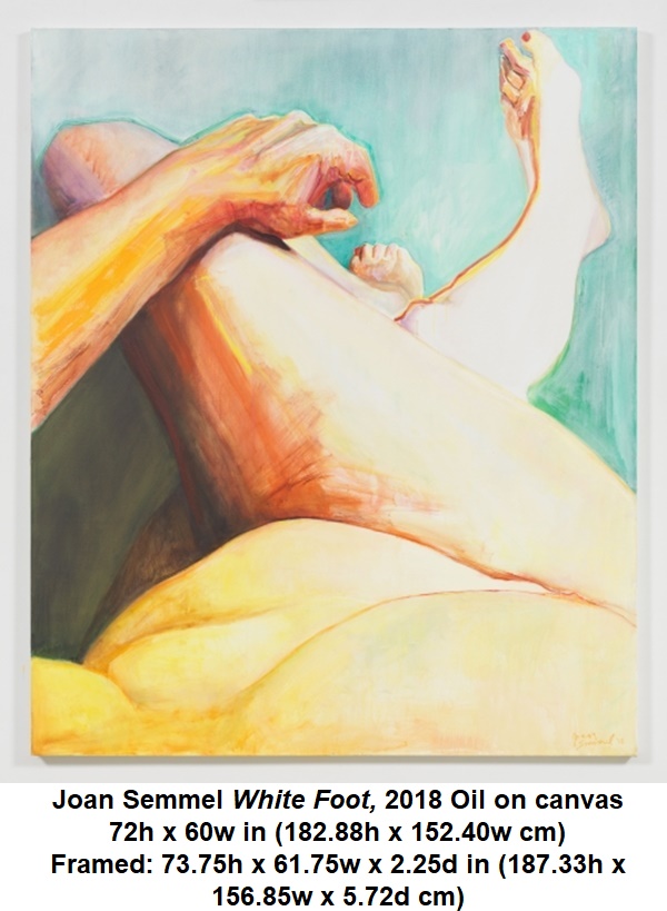 
Joan Semmel

White Foot, 2018

Oil on canvas

72h x 60w in (182.88h x 152.40w cm)

Framed: 73.75h x 61.75w x 2.25d in (187.33h x 156.85w x 5.72d cm)