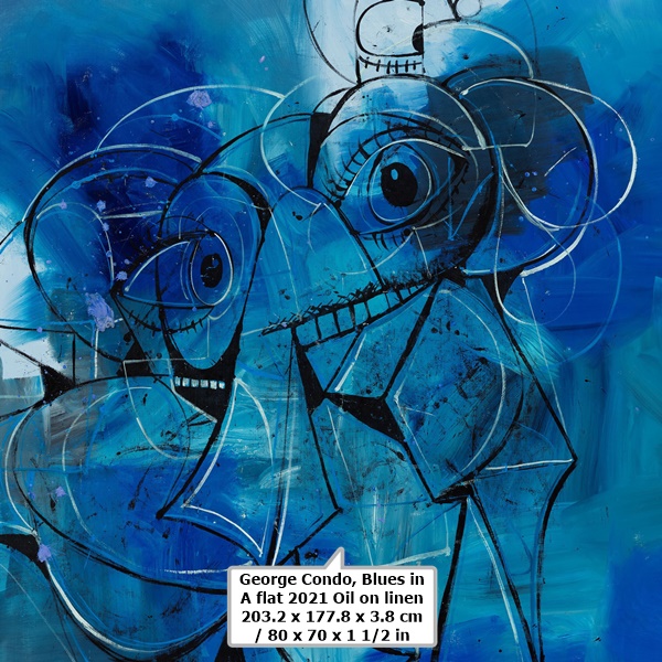 click to enlarge- double click to reduce George Condo
Blues in A flat
2021
Oil on linen
203.2 x 177.8 x 3.8 cm / 80 x 70 x 1 1/2 in