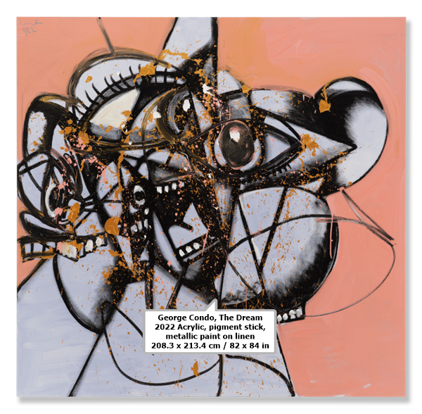 George Condo

The Dream
2022
Acrylic, pigment stick, metallic paint on linen
208.3 x 213.4 cm / 82 x 84 in