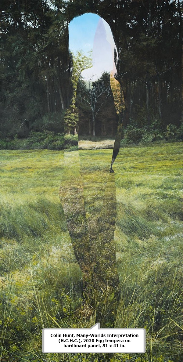 click to enlarge- double click to reduce Colin Hunt, Many-Worlds Interpretation (H.C.H.C.), 2020
Egg tempera on hardboard panel, 81 x 41 in.