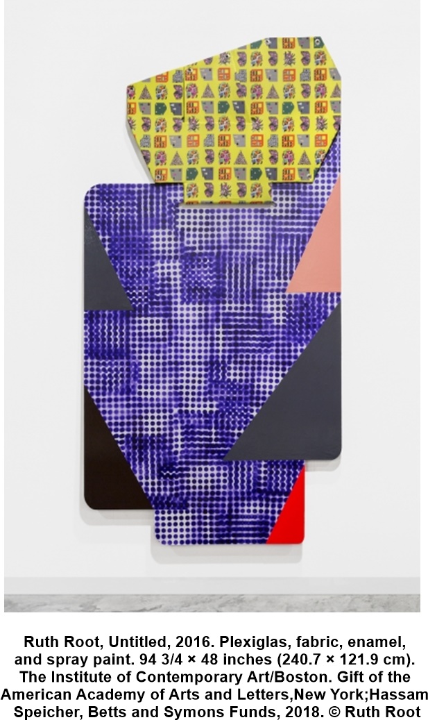Ruth Root, Untitled, 2016. Plexiglas, fabric, enamel, and spray paint. 94 3/4 × 48 inches (240.7 × 121.9 cm). The Institute of Contemporary Art/Boston. Gift of the American Academy of Arts and Letters, New York; Hassam, Speicher, Betts and Symons Funds, 2018. © Ruth&nbsp;Root