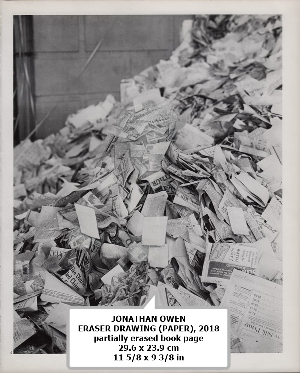 JONATHAN OWEN
ERASER DRAWING (PAPER), 2018
partially erased book page
29.6 x 23.9 cm
11 5/8 x 9 3/8 in
