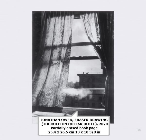 JONATHAN OWEN
ERASER DRAWING (THE MILLION DOLLAR HOTEL), 2020
Partially erased book page
25.4 x 26.5 cm
10 x 10 3/8 in