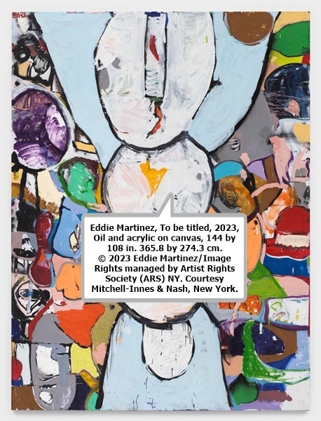 click to enlarge- double click to reduce Eddie Martinez, To be titled, 2023, Oil and acrylic on canvas, 144 by 108 in. 365.8 by 274.3 cm. © 2023 Eddie Martinez/Image Rights managed by Artist Rights Society (ARS) NY. Courtesy Mitchell-Innes & Nash, New York.