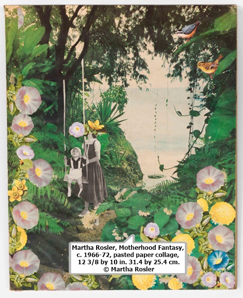 click to enlarge- double click to reduce Martha Rosler, Motherhood Fantasy, c. 1966-72, pasted paper collage, 12 3/8 by 10 in. 31.4 by 25.4 cm. © Martha Rosler.