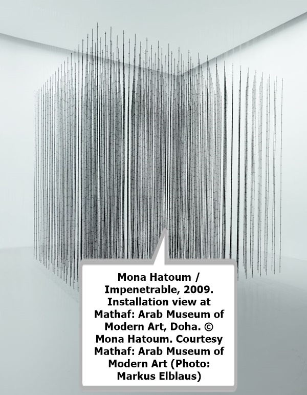 Mona Hatoum / Impenetrable, 2009. Installation view at Mathaf: Arab Museum of Modern Art, Doha. © Mona Hatoum. Courtesy Mathaf: Arab Museum of Modern Art (Photo: Markus Elblaus)
