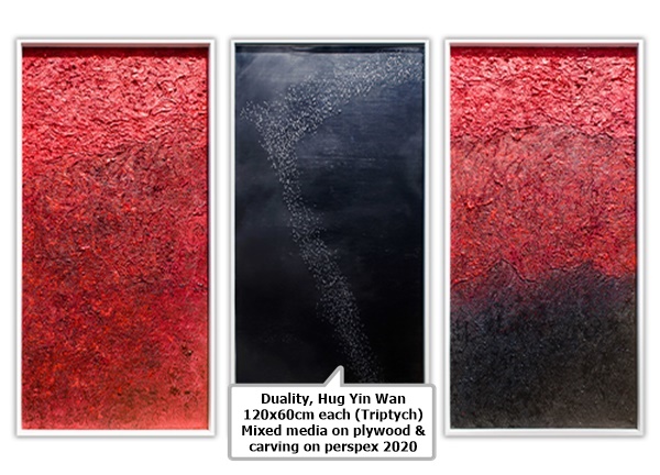 click to enlarge- double click to reduce Duality
Hug Yin Wan
120x60cm each (Triptych)
Mixed media on plywood & carving on perspex
2020
