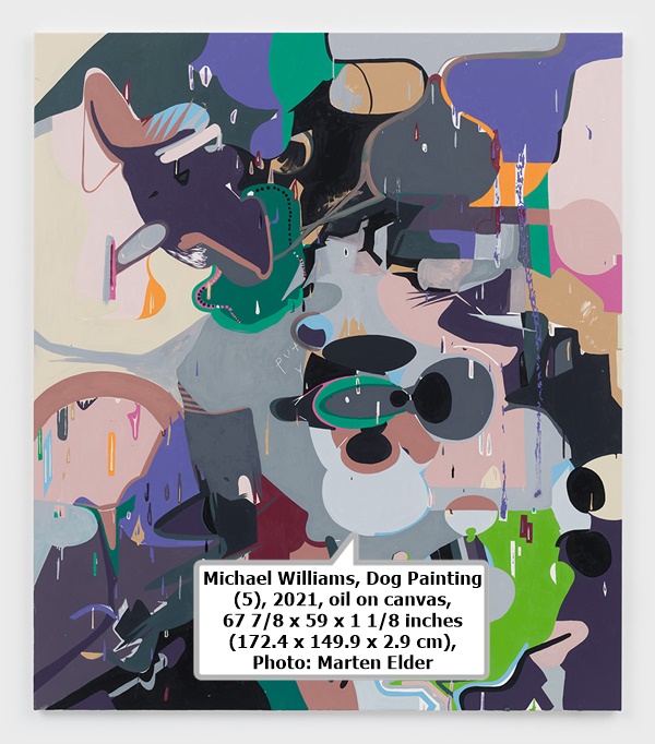 click to enlarge- double click to reduce Michael Williams, Dog Painting (5), 2021, oil on canvas, 67 7/8 x 59 x 1 1/8 inches (172.4 x 149.9 x 2.9 cm), Photo: Marten Elder