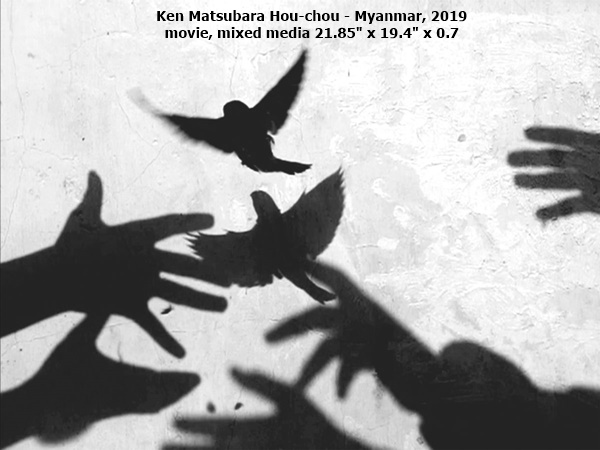 Ken Matsubara
Hou-chou - Myanmar, 2019
movie, mixed media
21.85 x 19.4 x 0.78