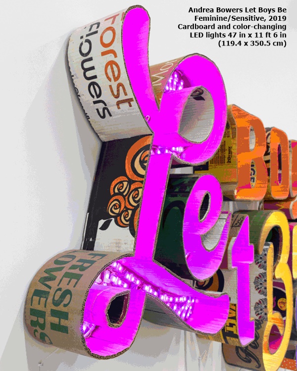 Andrea Bowers
Let Boys Be Feminine/Sensitive, 2019
Cardboard and color-changing LED lights
47 in x 11 ft 6 in (119.4 x 350.5 cm)
