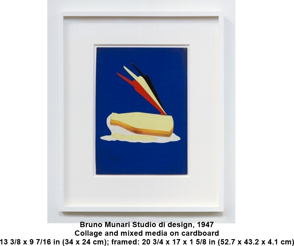 
Bruno Munari
Studio di design, 1947
Collage and mixed media on cardboard
13 3/8 x 9 7/16 in (34 x 24 cm); framed: 20 3/4 x 17 x 1 5/8 in (52.7 x 43.2 x 4.1 cm)

