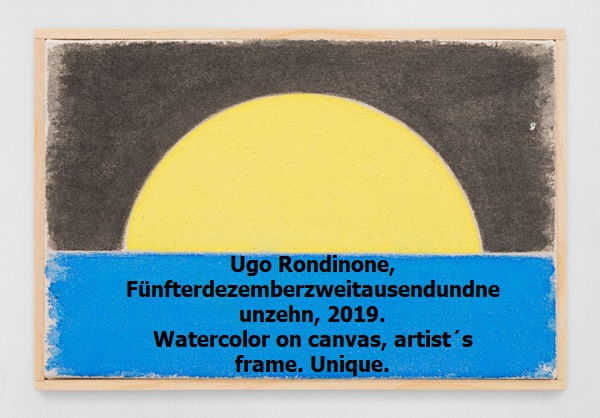 click to enlarge- double click to reduce Ugo Rondinone, Fünfterdezemberzweitausendundneunzehn, 2019.
Watercolor on canvas, artist´s frame. Unique.