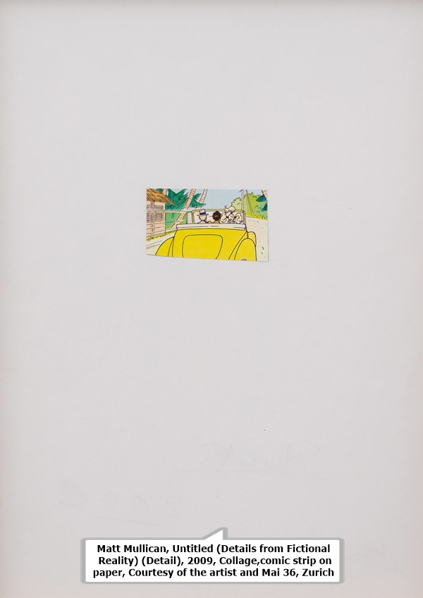 Matt Mullican, Untitled (Details from Fictional Reality) (Detail), 2009, Collage,
comic strip on paper, Courtesy of the artist and Mai 36, Zurich