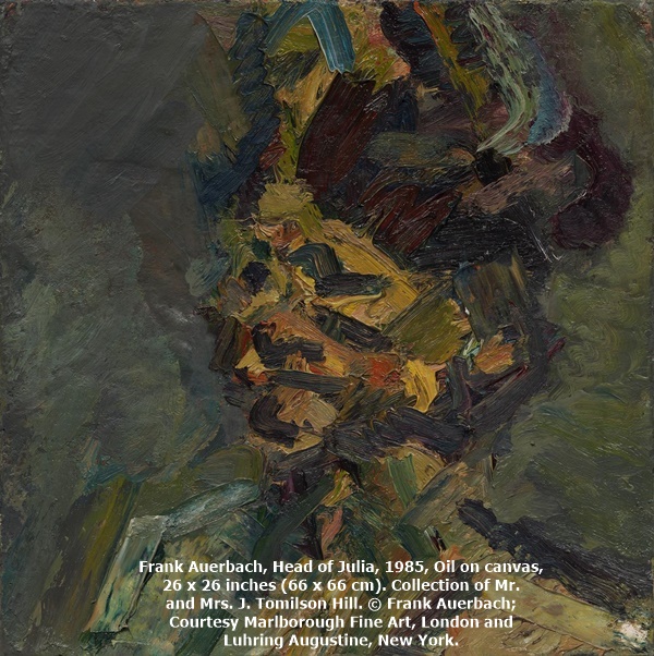 click to enlarge- double click to reduce Frank Auerbach, Head of Julia, 1985, Oil on canvas, 26 x 26 inches (66 x 66 cm). Collection of Mr. and Mrs. J. Tomilson Hill.
© Frank Auerbach; Courtesy Marlborough Fine Art, London and Luhring Augustine, New York.
